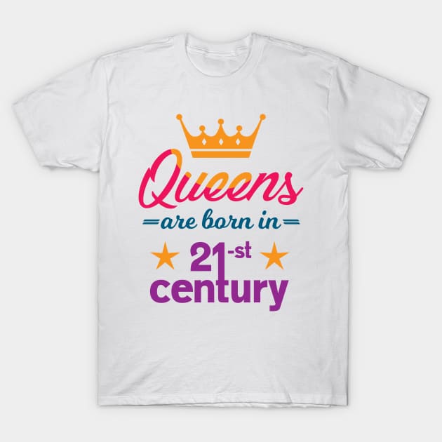 Queens are born in the 21st century T-Shirt by forsureee